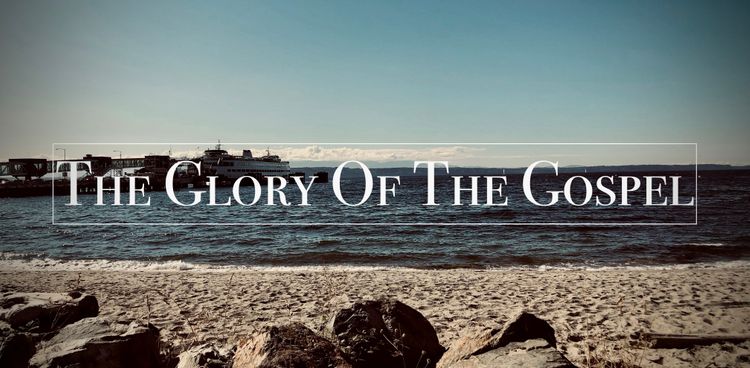 The Glory Of The Gospel